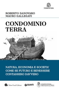 Condominio Terra. Natura, economia e società, come se futuro e benessere contassero davvero - Librerie.coop