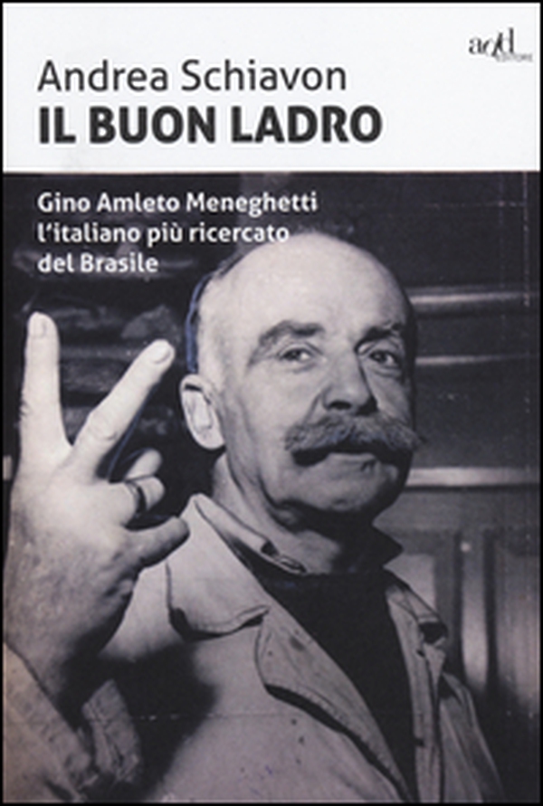 Il buon ladro. Gino Amleto Meneghetti l'italiano più ricercato del Brasile - Librerie.coop Il buon ladro. Gino Amleto Meneghetti l'italiano più ricercato del Brasile - Librerie.coop