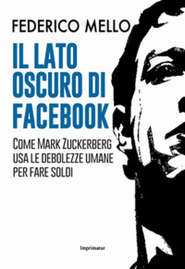 Il lato oscuro di Facebook. Come Mark Zuckerberg usa le debolezze umane per fare soldi - Librerie.coop Il lato oscuro di Facebook. Come Mark Zuckerberg usa le debolezze umane per fare soldi - Librerie.coop