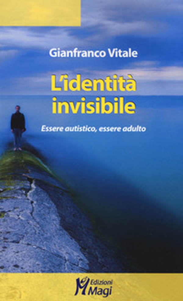 L'identità invisibile. Essere autistico, essere adulto - Librerie.coop L'identità invisibile. Essere autistico, essere adulto - Librerie.coop