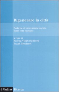 Rigenerare la città. Pratiche di innovazione sociale nelle città europee - Librerie.coop