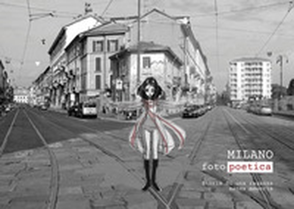 Milano fotopoetica. Storia di una ragazza senza memoria - Librerie.coop Milano fotopoetica. Storia di una ragazza senza memoria - Librerie.coop