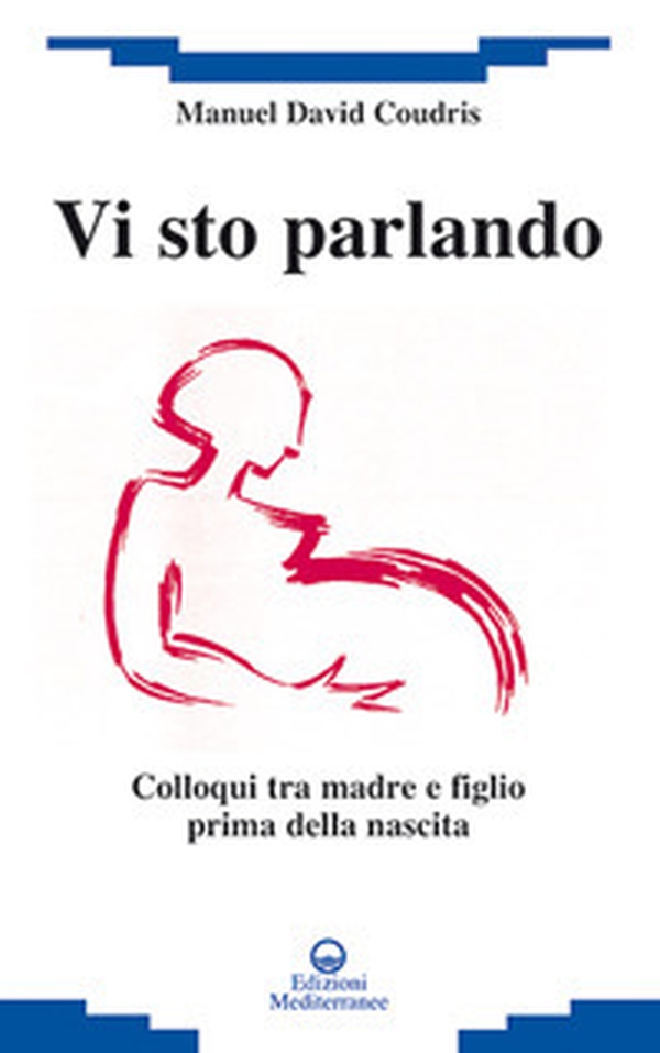 Vi sto parlando. Colloqui tra madre e figlio prima della nascita - Librerie.coop Vi sto parlando. Colloqui tra madre e figlio prima della nascita - Librerie.coop