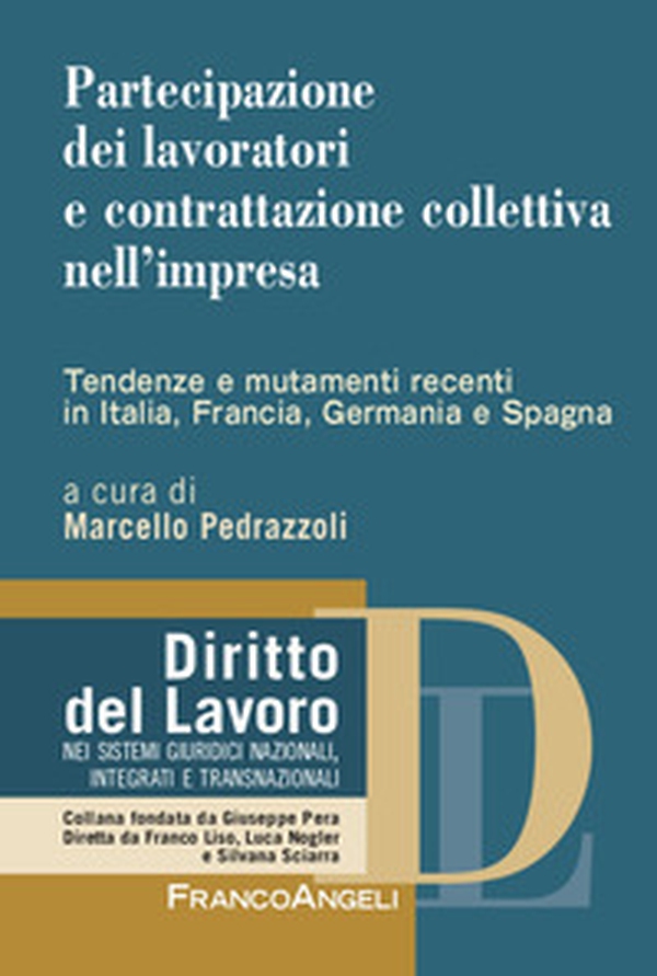 Partecipazione dei lavoratori e contrattazione collettiva nell'impresa. Tendenze e mutamenti recenti in Italia, Francia, Germania e Spagna - Librerie.coop Partecipazione dei lavoratori e contrattazione collettiva nell'impresa. Tendenze e mutamenti recenti in Italia, Francia, Germania e Spagna - Librerie.coop