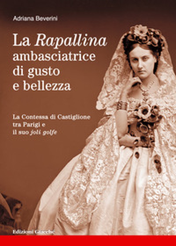 La Rapallina, ambasciatrice di gusto e bellezza. La Contessa di Castiglione tra Parigi e il suo joli golfe - Librerie.coop La Rapallina, ambasciatrice di gusto e bellezza. La Contessa di Castiglione tra Parigi e il suo joli golfe - Librerie.coop