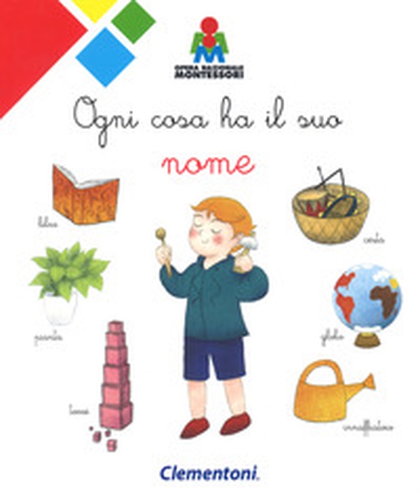Ogni cosa ha il suo nome. Montessori - Librerie.coop Ogni cosa ha il suo nome. Montessori - Librerie.coop