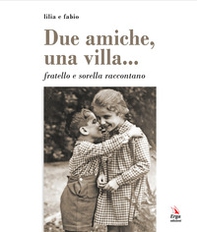 Due amiche, una villa... fratello e sorella raccontano - Librerie.coop Due amiche, una villa... fratello e sorella raccontano - Librerie.coop
