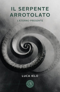 Il serpente arrotolato. L'eterno presente - Librerie.coop