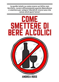 Come smettere di bere alcolici - Librerie.coop