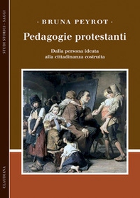 Pedagogie protestanti. Dalla persona ideata alla cittadinanza costruita - Librerie.coop