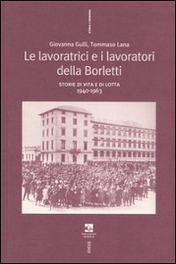 Le lavoratrici e i lavoratori della Borletti. Storie di vita e di lotta 1940-1963 - Librerie.coop