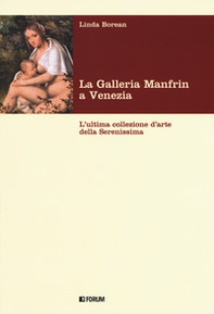 La galleria Manfrin a Venezia. L'ultima collezione d'arte della Serenissima - Librerie.coop