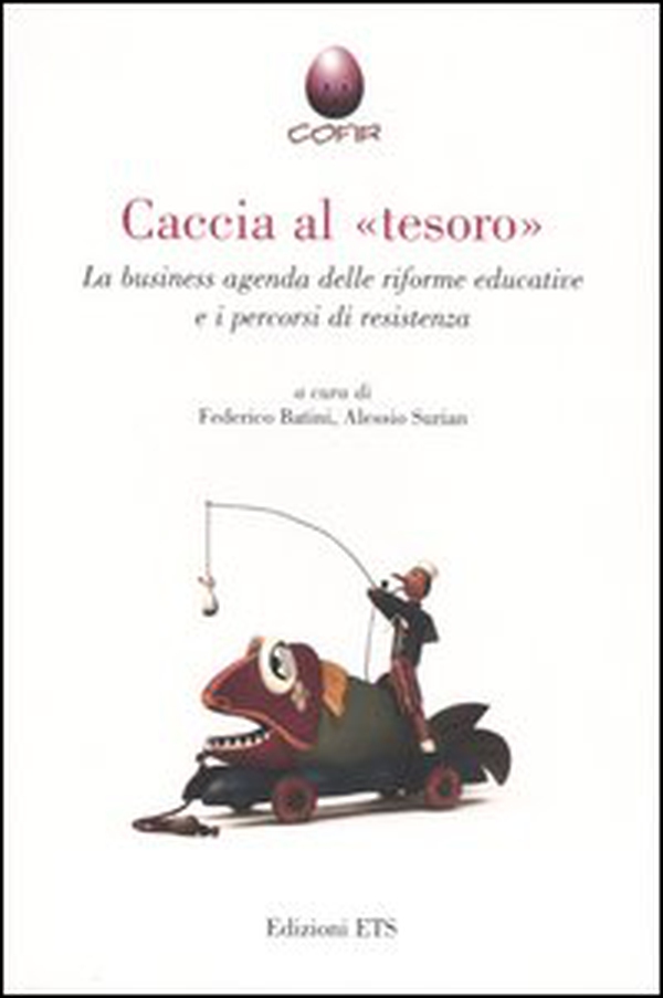 Caccia al «tesoro». La business agenda delle riforme educative e i percorsi di resistenza - Librerie.coop Caccia al «tesoro». La business agenda delle riforme educative e i percorsi di resistenza - Librerie.coop