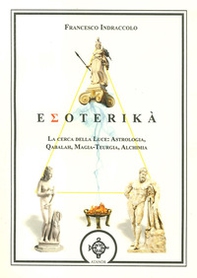 Esoterika. La cerca della luce: astrologia, qabalah, magia-teurgia, alchimia - Librerie.coop Esoterika. La cerca della luce: astrologia, qabalah, magia-teurgia, alchimia - Librerie.coop