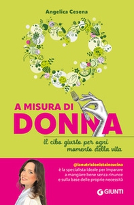 A misura di donna. Il cibo giusto per ogni momento della vita - Librerie.coop A misura di donna. Il cibo giusto per ogni momento della vita - Librerie.coop
