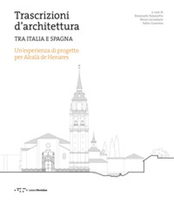 Trascrizioni d'architettura. Tra Italia e Spagna. Un'esperienza di progetto per Alcalà de Henares - Librerie.coop Trascrizioni d'architettura. Tra Italia e Spagna. Un'esperienza di progetto per Alcalà de Henares - Librerie.coop