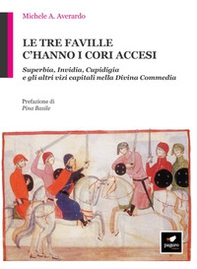 Le tre faville c'hanno i cori accesi. Superbia, invidia, cupidigia e gli altri vizi capitali nella Divina Commedia - Librerie.coop