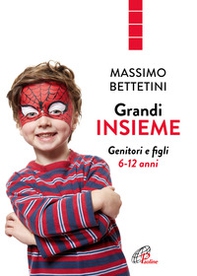 Grandi insieme. Genitori e figli 6-12 anni - Librerie.coop