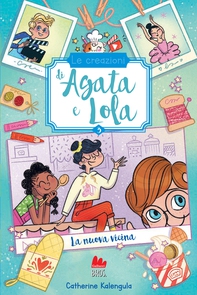 Le creazioni di Agata e Lola. La nuova vicina - Librerie.coop Le creazioni di Agata e Lola. La nuova vicina - Librerie.coop