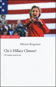 Chi è Hillary Clinton? Un enigma americano - Librerie.coop