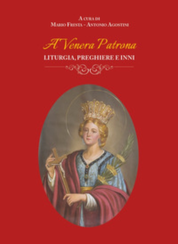 A Venera Patrona. Liturgia, preghiere e inni - Librerie.coop A Venera Patrona. Liturgia, preghiere e inni - Librerie.coop