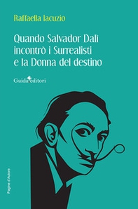 Quando Salvador Dalì incontrò i Surrealisti e la donna del destino - Librerie.coop