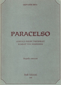 Paracelso. Aureolus Philipp Theophrast Bombast Von Hohenheim. Biografia essenziale - Librerie.coop