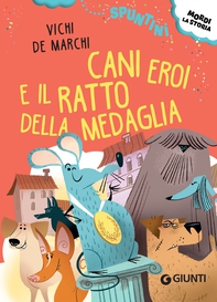 Cani eroi e il ratto della medaglia - Librerie.coop