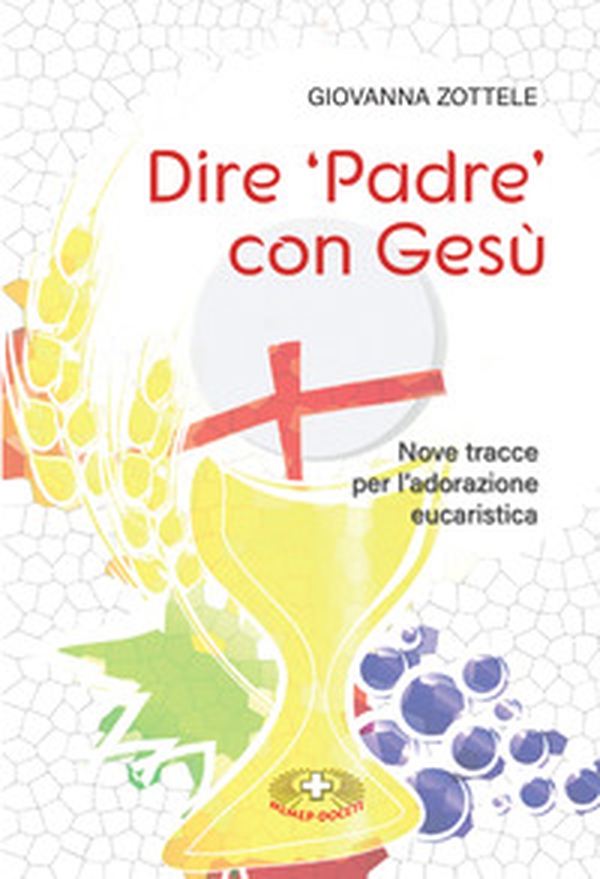 Dire «Padre» con Gesù. Nove tracce per l'adorazione eucaristica - Librerie.coop
