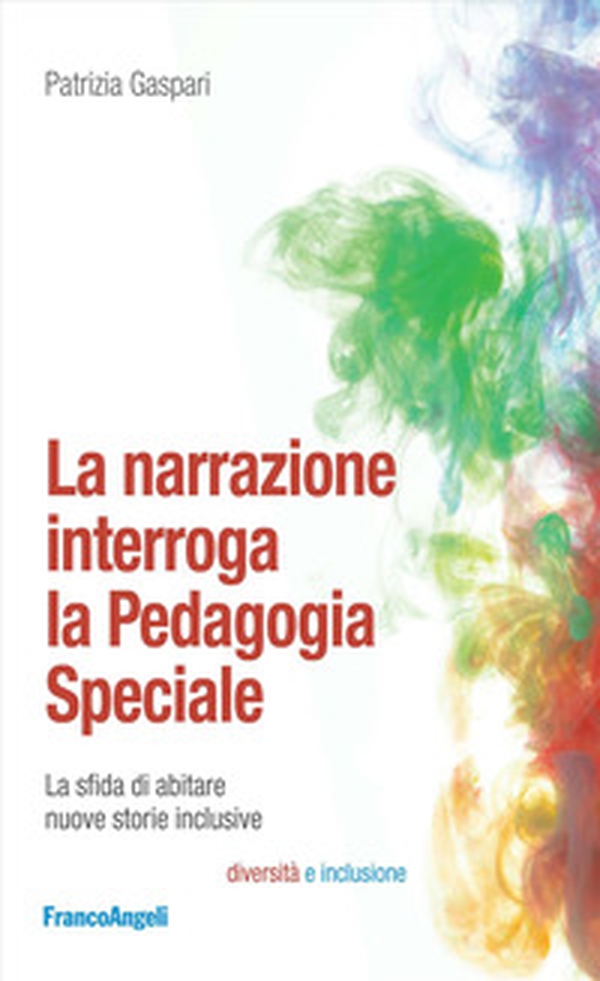 La narrazione interroga la pedagogia speciale. La sfida di abitare nuove storie inclusive - Librerie.coop La narrazione interroga la pedagogia speciale. La sfida di abitare nuove storie inclusive - Librerie.coop