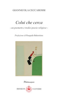 Colui che cerca. Un poemetto e tredici poesie religiose - Librerie.coop Colui che cerca. Un poemetto e tredici poesie religiose - Librerie.coop
