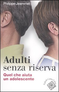 Adulti senza riserva. Quel che aiuta un adolescente - Librerie.coop