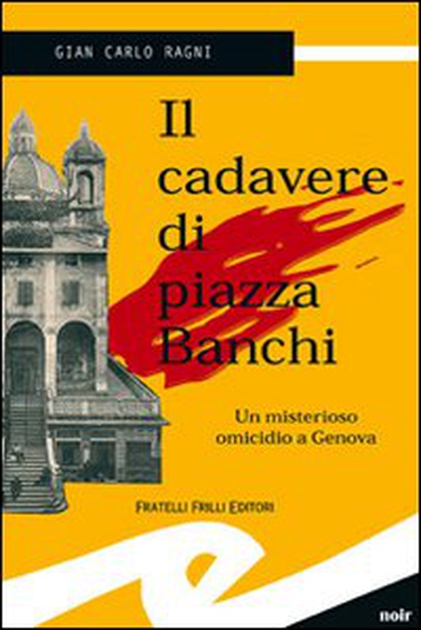 Il cadavere di piazza Banchi. Un misterioso omicidio a Genova - Librerie.coop Il cadavere di piazza Banchi. Un misterioso omicidio a Genova - Librerie.coop