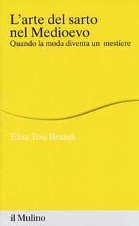 L'arte del sarto nel medioevo. Quando la moda diventa un mestiere - Librerie.coop