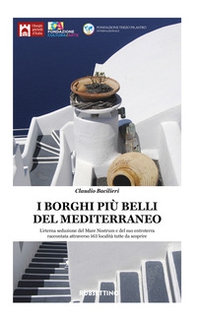 I borghi più belli del Mediterraneo. L'eterna seduzione del Mare Nostrum e del suo entroterra raccontata attraverso 135 località tutte da scoprire - Librerie.coop