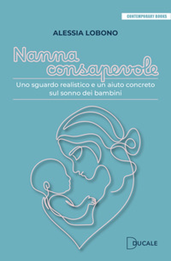 Nanna consapevole. Uno sguardo realistico e un aiuto concreto sul sonno dei bambini - Librerie.coop
