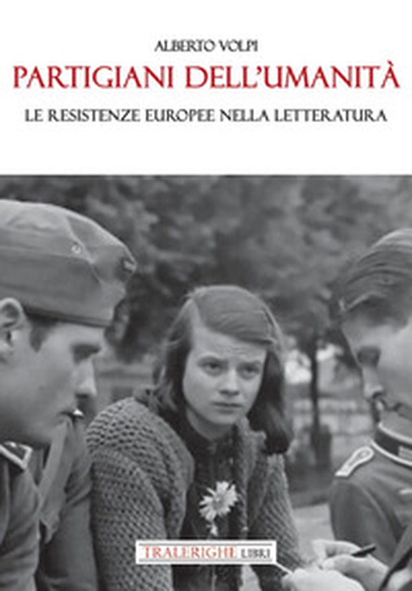 Partigiani dell'umanità. Le resistenze europee nella letteratura - Librerie.coop Partigiani dell'umanità. Le resistenze europee nella letteratura - Librerie.coop