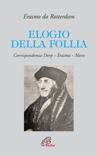 Elogio della follia. Corrispondenza Dorp-Erasmo-Moro - Librerie.coop