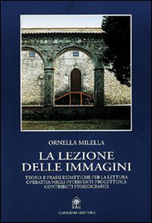 La lezione delle immagini. Teoria e prassi didattiche per la lettura operativa negli interventi progettuali: contributi storiografici - Librerie.coop La lezione delle immagini. Teoria e prassi didattiche per la lettura operativa negli interventi progettuali: contributi storiografici - Librerie.coop