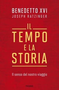 Il tempo e la storia. Il senso del nostro viaggio - Librerie.coop Il tempo e la storia. Il senso del nostro viaggio - Librerie.coop