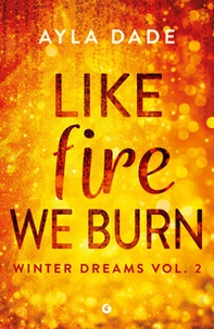 Like fire we burn. Winter dreams. Ediz. italiana - Vol. 2 - Librerie.coop