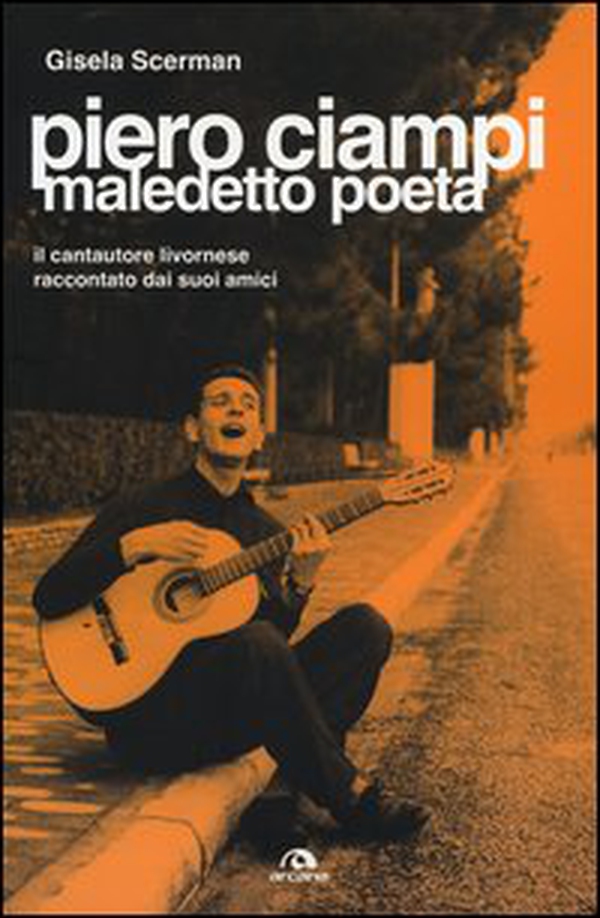 Piero Ciampi. Maledetto poeta. Il cantautore livornese raccontato dai suoi amici - Librerie.coop Piero Ciampi. Maledetto poeta. Il cantautore livornese raccontato dai suoi amici - Librerie.coop