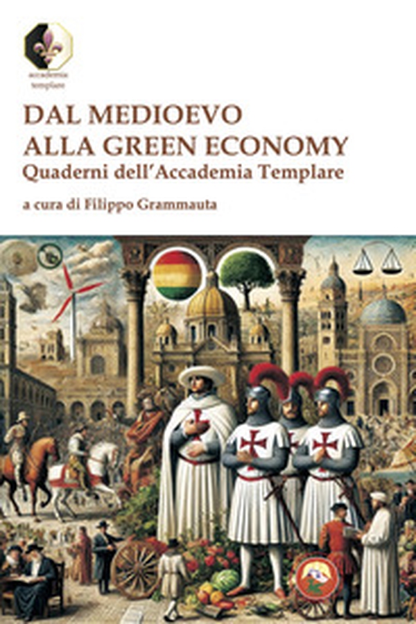 Dal Medioevo alla Green economy. Quaderni dell'Accademia Templare - Librerie.coop Dal Medioevo alla Green economy. Quaderni dell'Accademia Templare - Librerie.coop