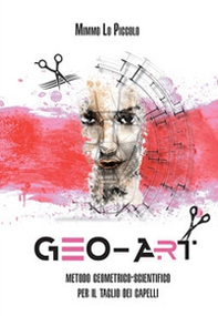 Geo Art. Metodo geometrico-scientifico per il taglio dei capelli - Librerie.coop
