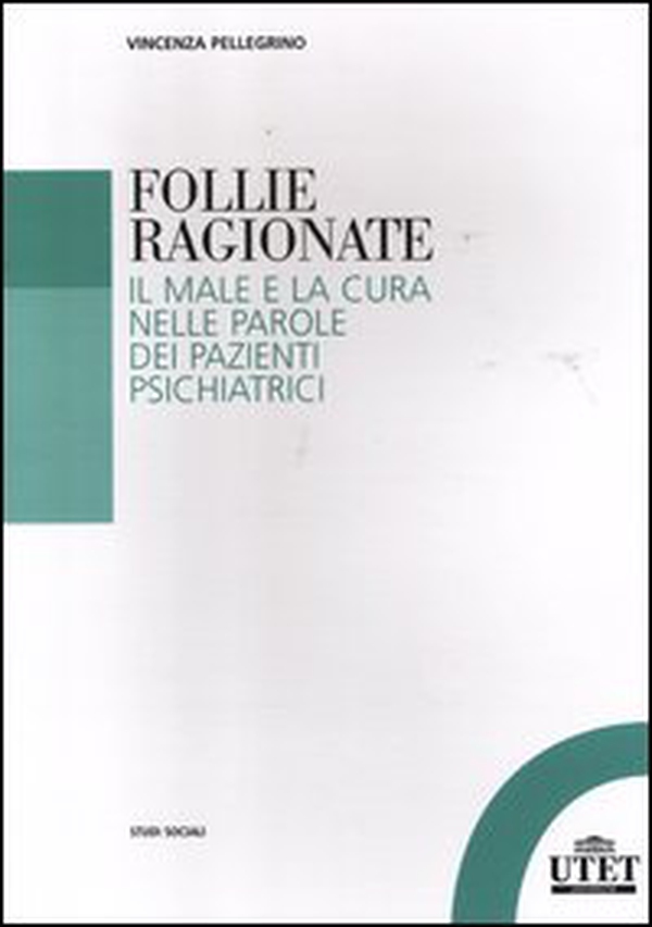 Follie ragionate. Il male e la cura nelle parole dei pazienti psichiatrici - Librerie.coop Follie ragionate. Il male e la cura nelle parole dei pazienti psichiatrici - Librerie.coop