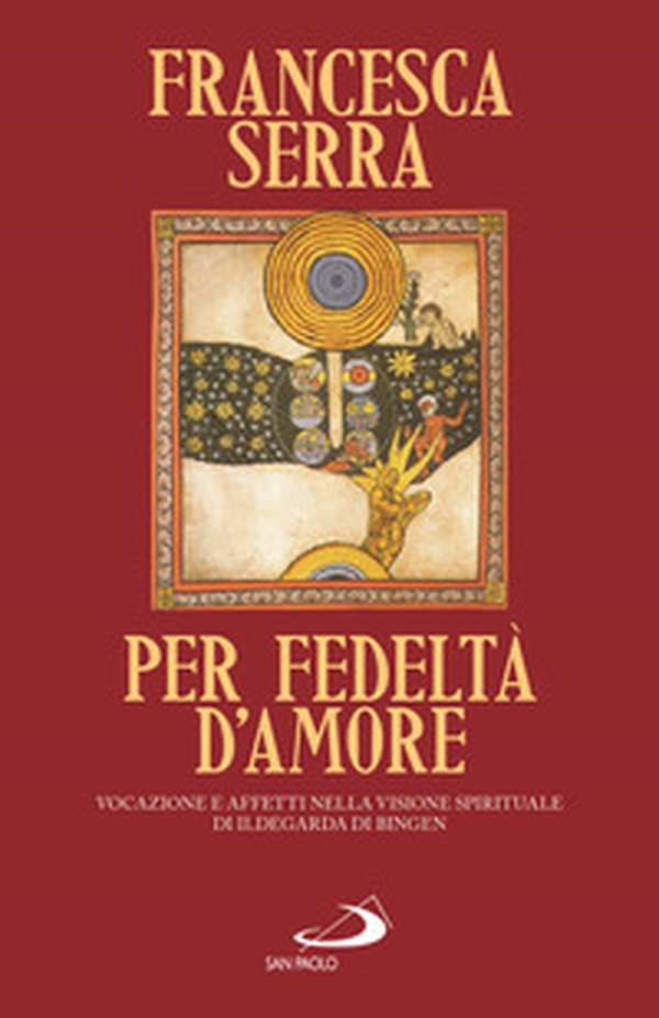 Per fedeltà d'amore. Vocazione e affetti nella visione spirituale di Ildegarda di Bingen - Librerie.coop Per fedeltà d'amore. Vocazione e affetti nella visione spirituale di Ildegarda di Bingen - Librerie.coop