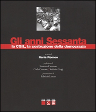 Gli anni sessanta, la CGIL, la costruzione della democrazia - Librerie.coop
