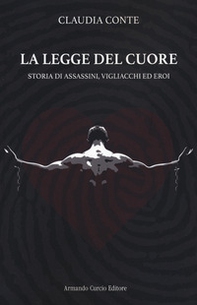 La legge del cuore. Storia di assassini, vigliacchi ed eroi - Librerie.coop La legge del cuore. Storia di assassini, vigliacchi ed eroi - Librerie.coop