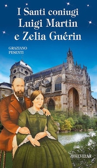 I Santi coniugi Luigi Martin e Zelia Guérin - Librerie.coop