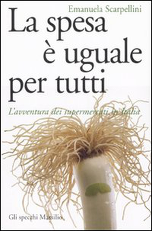 La spesa è uguale per tutti. L'avventura dei supermercati in Italia - Librerie.coop La spesa è uguale per tutti. L'avventura dei supermercati in Italia - Librerie.coop